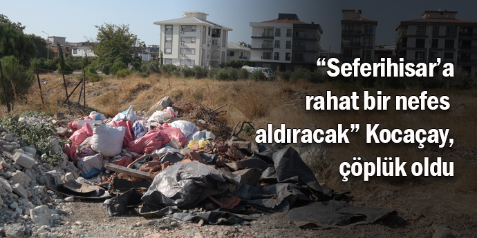 Çöplüğe dönen Kocaçay, Seferihisar’a ne zaman çok yakışacak?