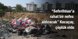 Çöplüğe dönen Kocaçay, Seferihisar’a ne zaman çok yakışacak?