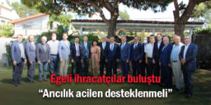Egeli ihracatçılar sektör sorunlarını masaya yatırdı