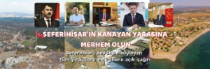 Seferihisar’ı sevdiğini söyleyen tüm yetkililere ve ilgililere açık çağrı 