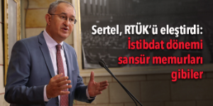 Sertel: “RTÜK anayasal bir suç işliyor”